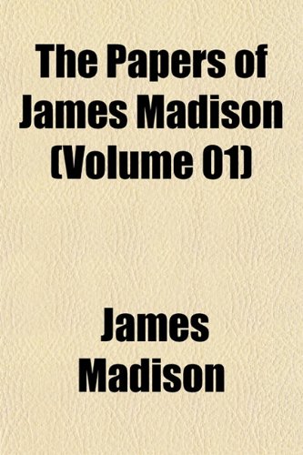 The Papers of James Madison (Volume 01) (9781151771544) by Madison, James