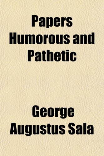 Papers Humorous and Pathetic (9781151772336) by Sala, George Augustus