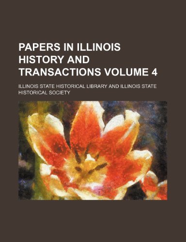 Papers in Illinois history and transactions Volume 4 (9781151772435) by Library, Illinois State Historical