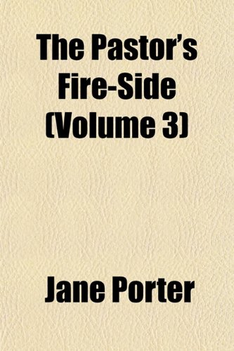 The Pastor's Fire-Side (Volume 3) (9781151774187) by Porter, Jane