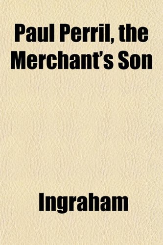Paul Perril, the Merchant's Son (9781151775511) by Ingraham