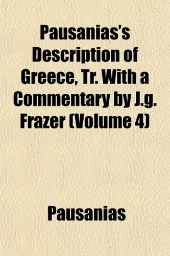 Pausanias's Description of Greece, Tr. With a Commentary by J.g. Frazer (Volume 4) (9781151775702) by PausÃ¢nias