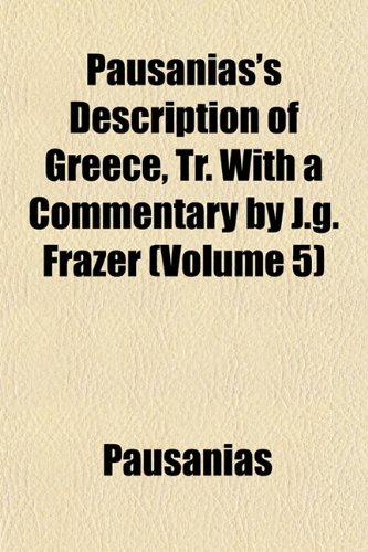 9781151775726: Pausanias's Description of Greece, Tr. With a Commentary by J.g. Frazer (Volume 5)