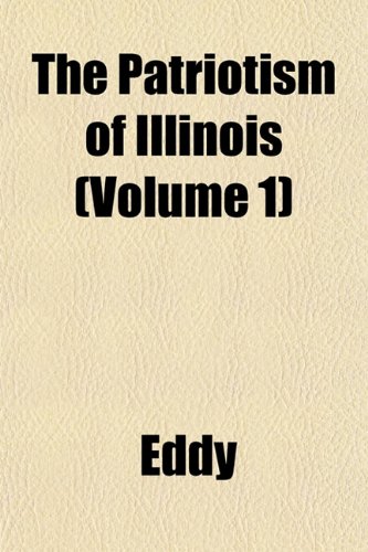 The Patriotism of Illinois (Volume 1) (9781151776075) by Eddy