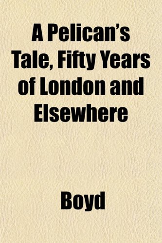 A Pelican's Tale, Fifty Years of London and Elsewhere (9781151777249) by Boyd