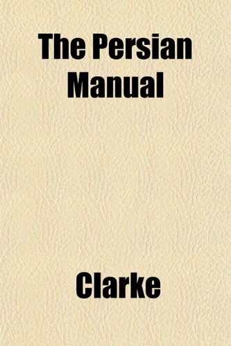 The Persian Manual (9781151777898) by Clarke