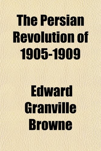 The Persian Revolution of 1905-1909 (9781151777959) by Browne, Edward Granville