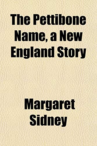 The Pettibone Name, a New England Story (9781151779069) by Sidney, Margaret