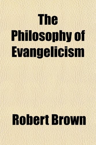 The Philosophy of Evangelicism (9781151780010) by Brown, Robert