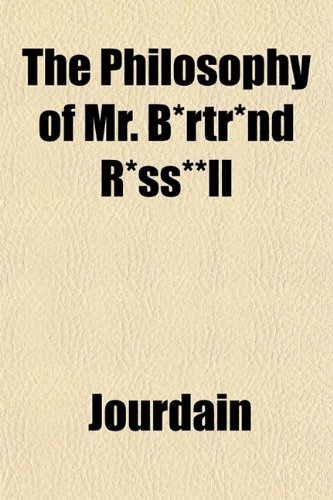 The Philosophy of Mr. B*rtr*nd R*ss**ll (9781151780416) by Jourdain