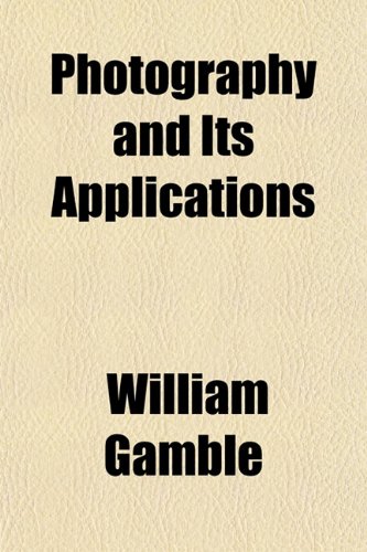 Photography and Its Applications (9781151780751) by Gamble, William