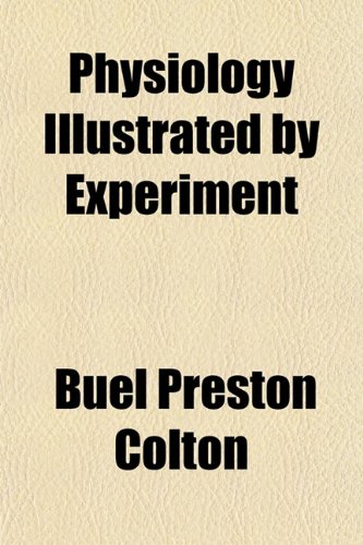 Physiology, Illustrated by Experiment (9781151782489) by Colton