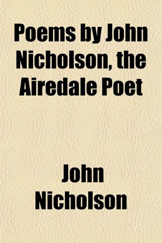 Poems by John Nicholson, the Airedale Poet (9781151785954) by Nicholson, John