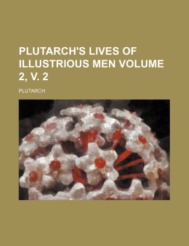 Plutarch's Lives of illustrious men Volume 2, v. 2 (9781151786661) by Plutarch