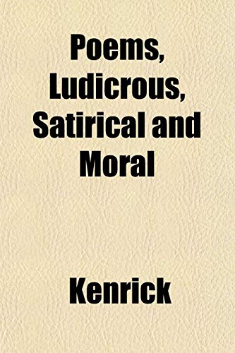 Poems, Ludicrous, Satirical and Moral (9781151787118) by Kenrick