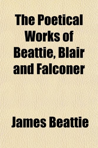 The Poetical Works of Beattie, Blair and Falconer (9781151789112) by Beattie, James