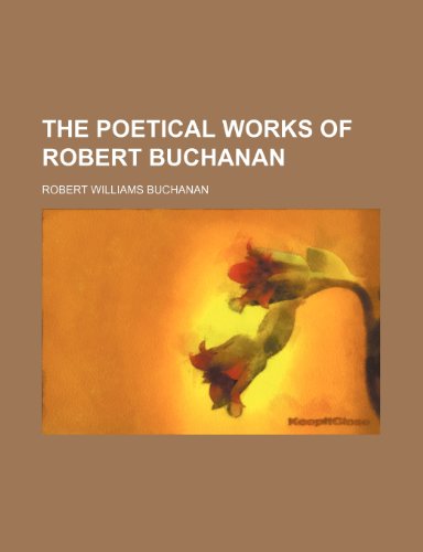 The poetical works of Robert Buchanan (9781151789167) by Buchanan, Robert Williams
