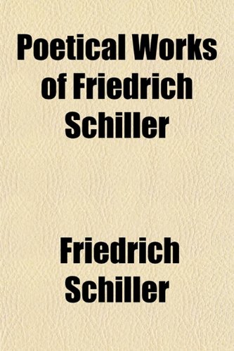 Poetical Works of Friedrich Schiller (9781151789808) by Schiller, Friedrich