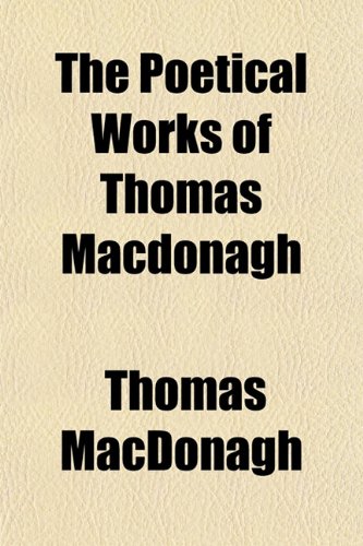9781151789952: The Poetical Works of Thomas MacDonagh