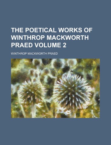 The poetical works of Winthrop Mackworth Praed Volume 2 (9781151790163) by Praed, Winthrop Mackworth