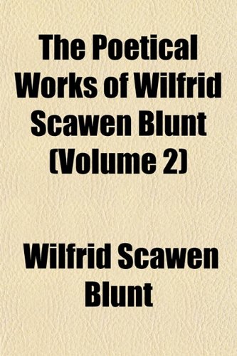 The Poetical Works of Wilfrid Scawen Blunt (Volume 2) (9781151790224) by Blunt, Wilfrid Scawen