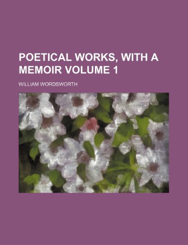 Poetical works, with a memoir Volume 1 (9781151790675) by Wordsworth, William