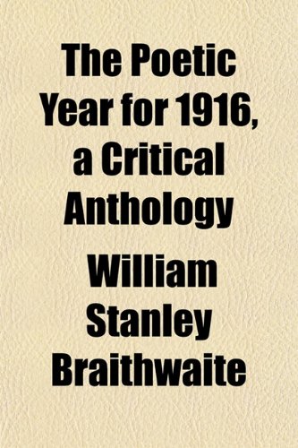 The Poetic Year for 1916, a Critical Anthology (9781151791023) by Braithwaite, William Stanley