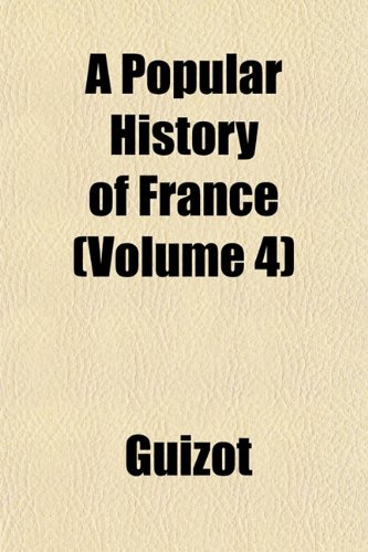 A Popular History of France (Volume 4) (9781151792914) by Guizot