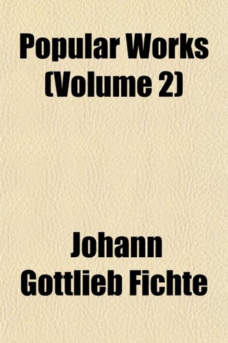 Popular Works (Volume 2) (9781151793065) by Fichte, Johann Gottlieb