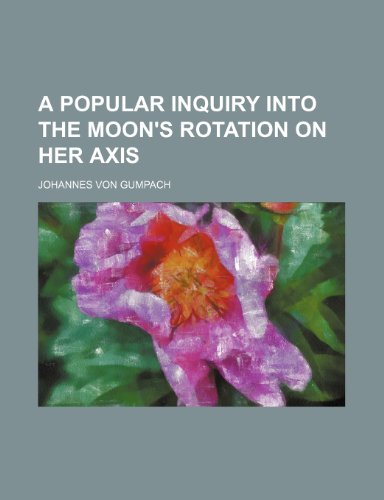 A popular inquiry into the moon's rotation on her axis (9781151793874) by Gumpach, Johannes Von