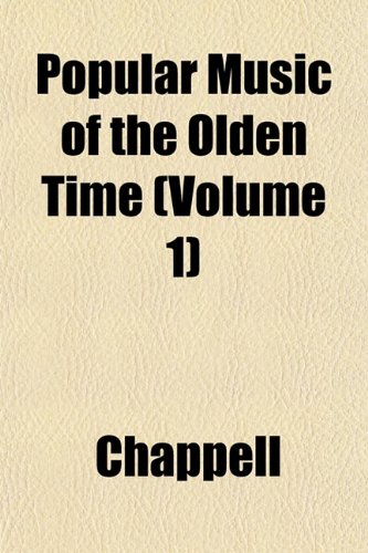 Popular Music of the Olden Time (Volume 1) (9781151794338) by Chappell