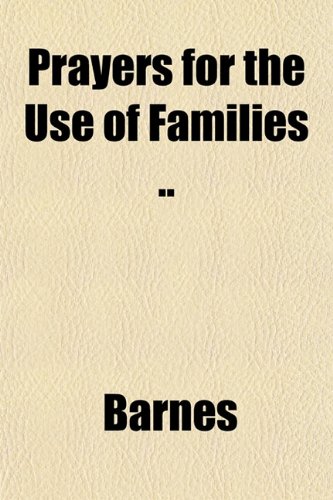 Prayers for the Use of Families .. (9781151797698) by Barnes