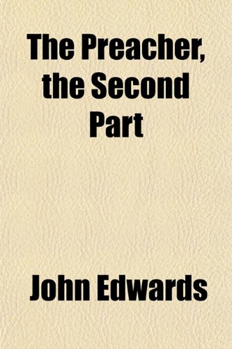 The Preacher, the Second Part (9781151798046) by Edwards, John