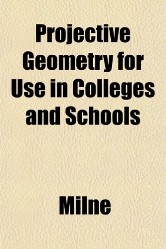 Projective Geometry for Use in Colleges and Schools (9781151801388) by Milne