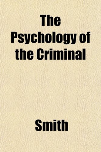 The Psychology of the Criminal (9781151802552) by Smith