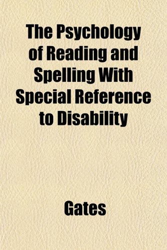 The Psychology of Reading and Spelling, With Special Reference to Disability (9781151802842) by Gates