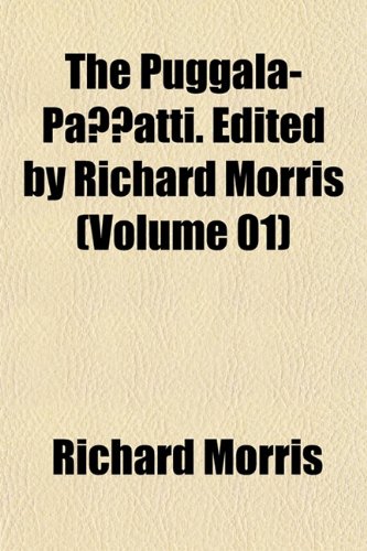 The Puggala-PaÃ±Ã±atti. Edited by Richard Morris (Volume 01) (9781151804143) by Morris, Richard