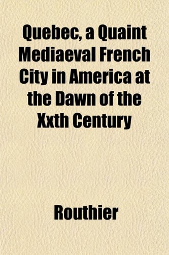 9781151804822: Quebec, a Quaint Mediaeval French City in America at the Dawn of the Xxth Century