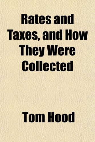 Rates and Taxes, and How They Were Collected (9781151808684) by Hood, Tom