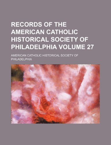 9781151809704: Records of the American Catholic Historical Society of Philadelphia Volume 27