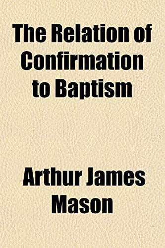 Beispielbild fr The Relation of Confirmation to Baptism zum Verkauf von medimops