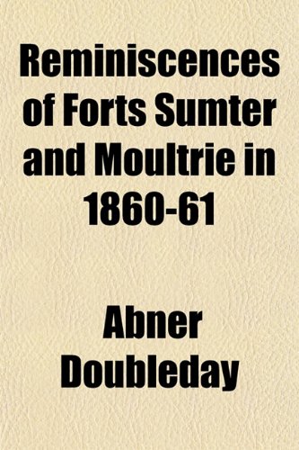 Reminiscences of Forts Sumter and Moultrie in 1860-'61 (9781151812223) by Doubleday, Abner