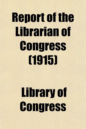 Report of the Librarian of Congress (1915) (9781151813718) by Congress, Library Of