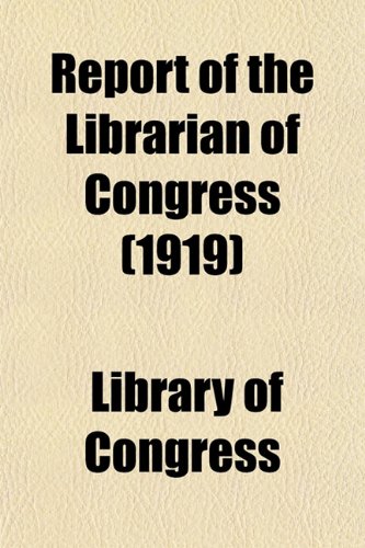Report of the Librarian of Congress (1919) (9781151813756) by Congress, Library Of