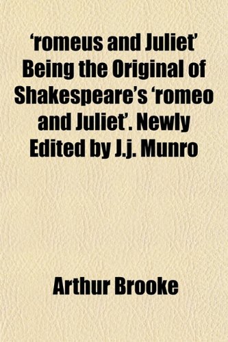 'romeus and Juliet' Being the Original of Shakespeare's 'romeo and Juliet'. Newly Edited by J.j. Munro (9781151814197) by Brooke, Arthur