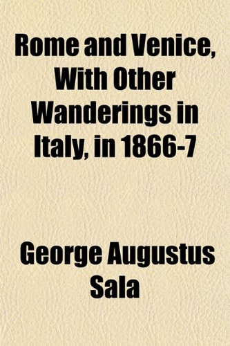 Rome and Venice, With Other Wanderings in Italy, in 1866-7 (9781151814203) by Sala, George Augustus