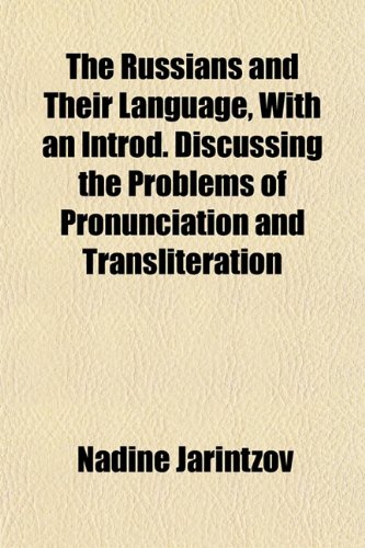 The Russians and Their Language, With an Introd. Discussing the Problems of Pronunciation and Transliteration (9781151815026) by Jarintzov, Nadine