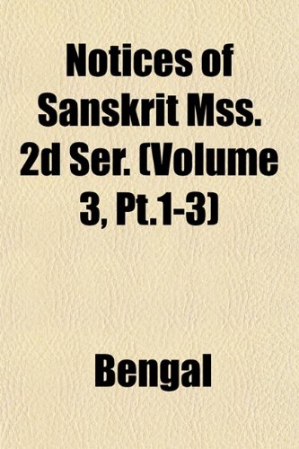 Notices of Sanskrit Mss. 2d Ser. (Volume 3, Pt.1-3) (9781151815347) by Bengal