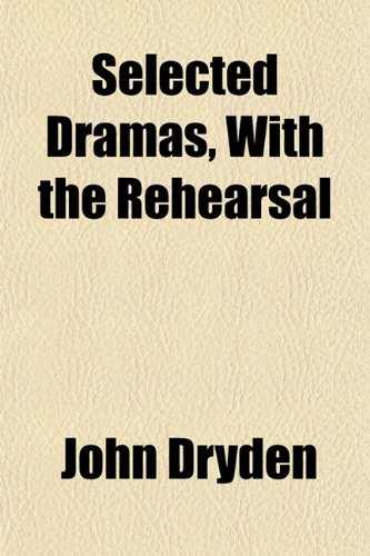 Selected Dramas, With the Rehearsal (9781151816320) by Dryden, John