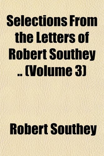 Selections From the Letters of Robert Southey .. (Volume 3) (9781151816436) by Southey, Robert